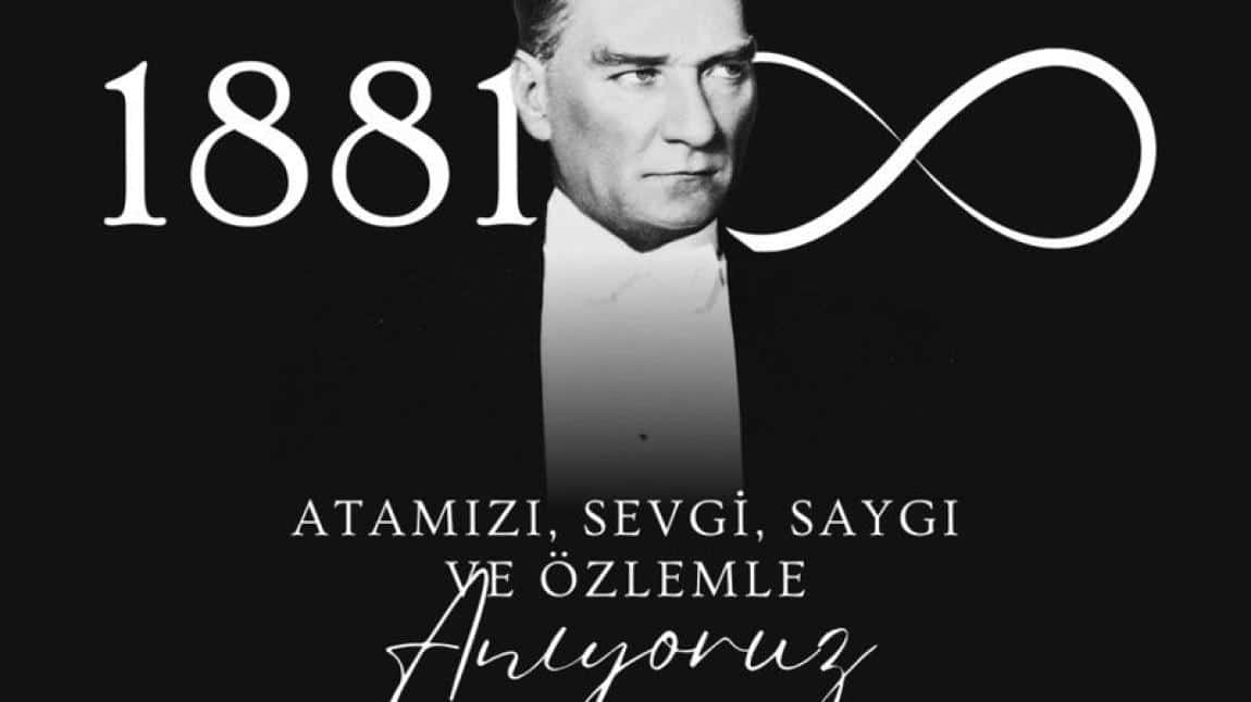 Cumhuriyetimizin kurucusu Gazi Mustafa Kemal Atatürk’ü saygı, rahmet ve minnetle anıyoruz